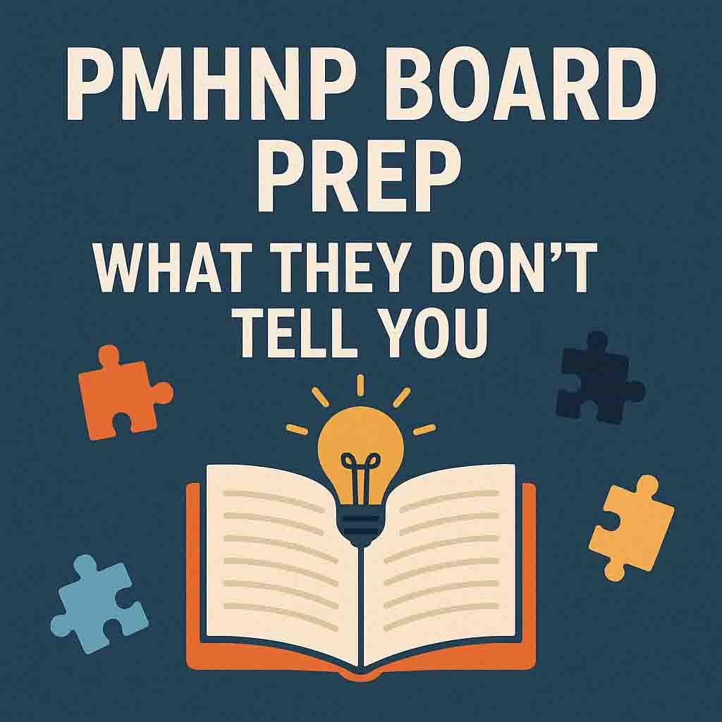 PMHNP Board Prep- What They Don’t Tell You
